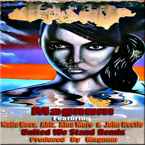 Magnum ft. Naila Boss, Abiz, Aina More 'n' John Hectic - UNITED WE STAND [Remix] Artwork | AceWorldTeam.com