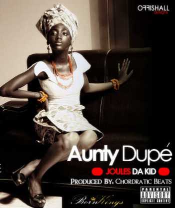 Joules da Kid - Aunty Dupe [prod. by Chordratic Beats] Artwork | AceWorldTeam.com