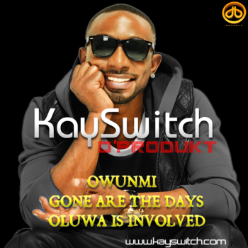 KaySwitch D'Produkt - Gone Are The Days + Oluwa Is Involved + Owunmi Artwork | AceWorldTeam.com