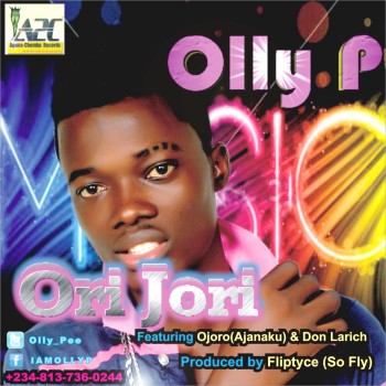 Olly P ft. Ojoro & Don Larich - ORI JORI [prod. by Fliptyce] Artwork | AceWorldTeam.com