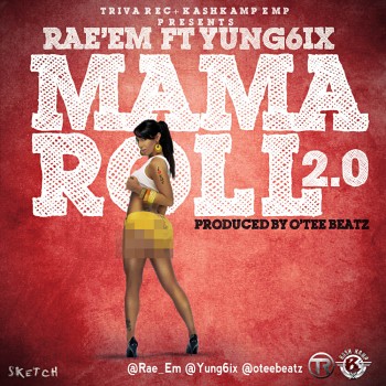 Rae'Em ft. Yung6ix - MAMA ROLL 2.0 [prod. by O'tee Beatz] Artwork | AceWorldTeam.com