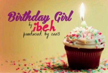 Ibeh - BIRTHDAY GIRL [prod. by Cee3] Artwork | AceWorldTeam.com