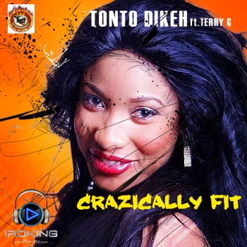 Tonto Dikeh ft. Terry G - CRAZICALLY FIT Artwork | AceWorldTeam.com