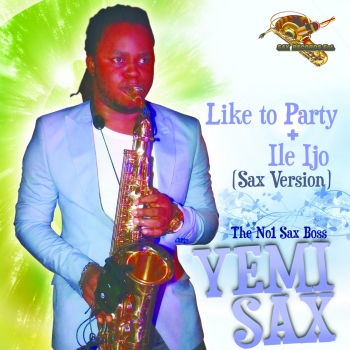 Yemi Sax - LIKE TO PARTY + ILE IJO  Sax Remixes Artwork | AceWorldTeam.com
